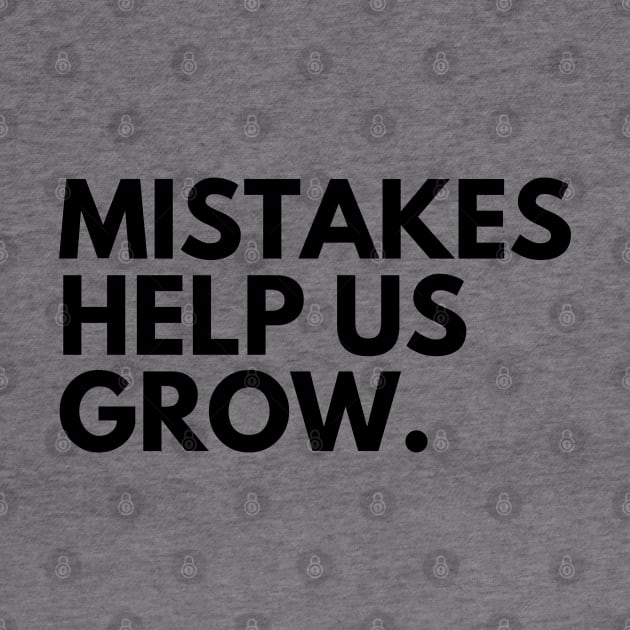 Mistakes Help Us Grow. Motivational and Inspirational Saying by That Cheeky Tee